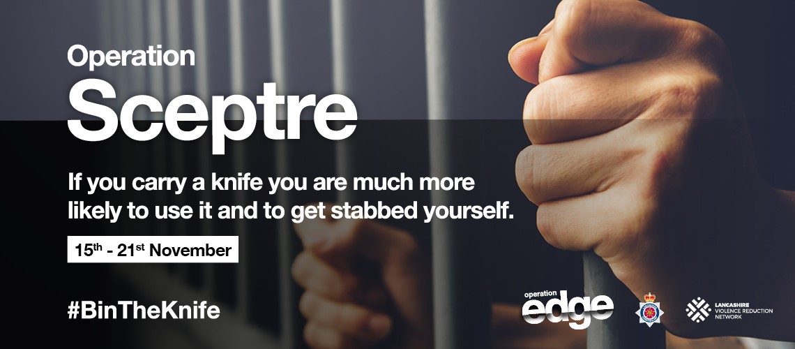 Operation Sceptre 15th 21st November 2021. If you carry a knife you are much more likely to use it and to get stabbed yourself.